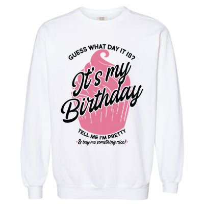Guess What Day It Is? It's My Birthday Tell Me I'm Pretty Garment-Dyed Sweatshirt