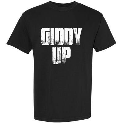 Giddy Up Funny Sarcastic Saying Garment-Dyed Heavyweight T-Shirt