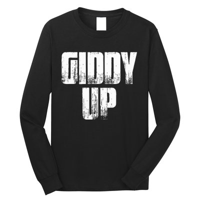 Giddy Up Funny Sarcastic Saying Long Sleeve Shirt