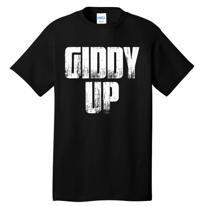 Giddy Up Funny Sarcastic Saying Tall T-Shirt