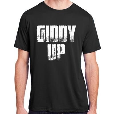 Giddy Up Funny Sarcastic Saying Adult ChromaSoft Performance T-Shirt