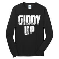 Giddy Up Funny Sarcastic Saying Tall Long Sleeve T-Shirt