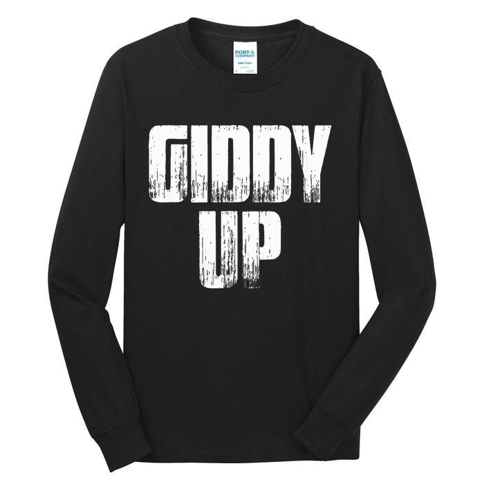 Giddy Up Funny Sarcastic Saying Tall Long Sleeve T-Shirt