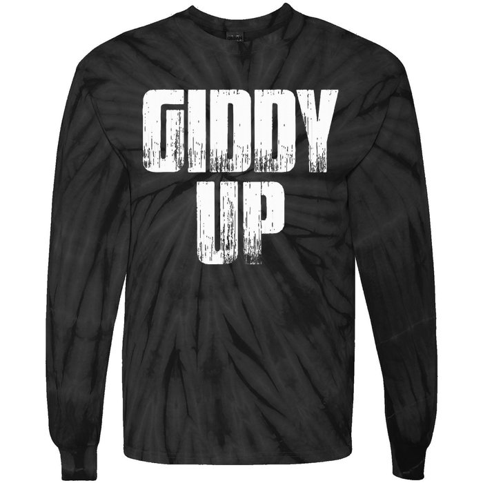 Giddy Up Funny Sarcastic Saying Tie-Dye Long Sleeve Shirt