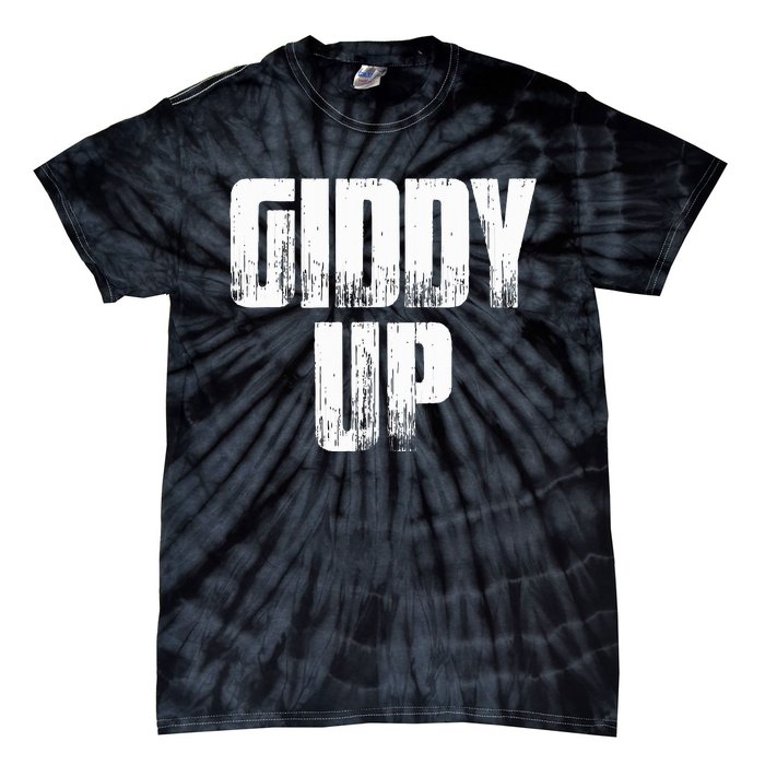 Giddy Up Funny Sarcastic Saying Tie-Dye T-Shirt