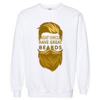 Great Uncles Have Great Beards Garment-Dyed Sweatshirt