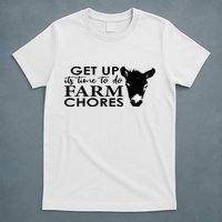 get up its time to do farm chores T-Shirt