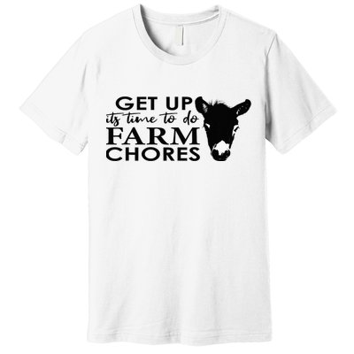 get up its time to do farm chores Premium T-Shirt