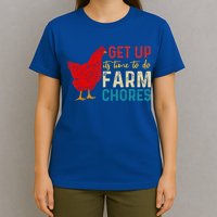get up it's time to do farm chores T-Shirt