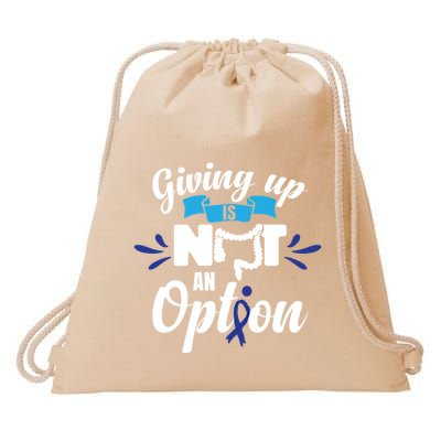 Giving Up Is Not An Option Crc Colon Cancer Awareness Gift Drawstring Bag