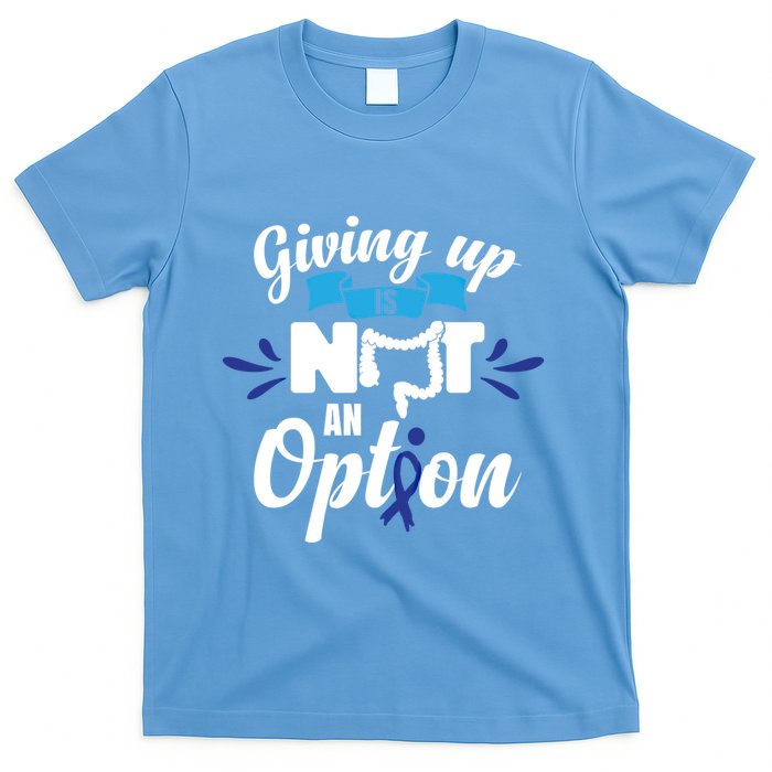 Giving Up Is Not An Option Crc Colon Cancer Awareness Gift T-Shirt