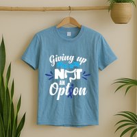 Giving Up Is Not An Option Crc Colon Cancer Awareness Gift T-Shirt