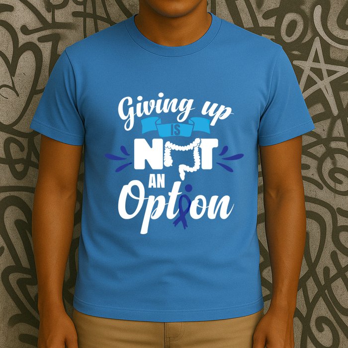Giving Up Is Not An Option Crc Colon Cancer Awareness Gift T-Shirt