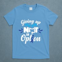 Giving Up Is Not An Option Crc Colon Cancer Awareness Gift T-Shirt