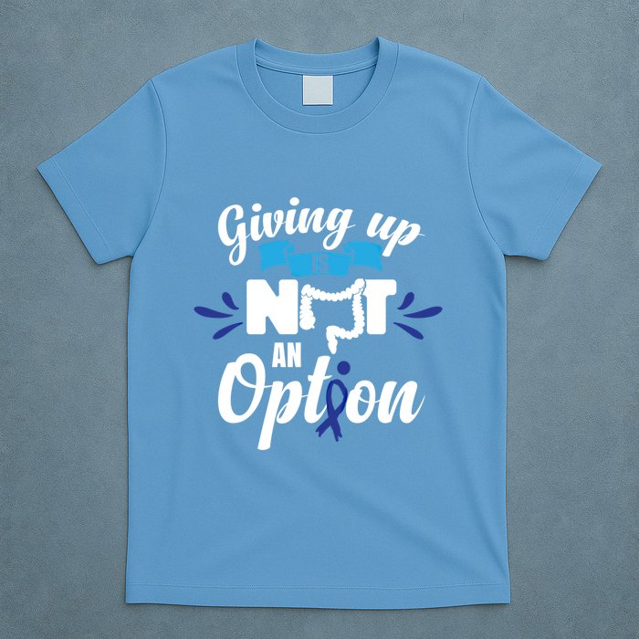 Giving Up Is Not An Option Crc Colon Cancer Awareness Gift T-Shirt