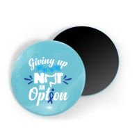 Giving Up Is Not An Option Crc Colon Cancer Awareness Gift Magnet