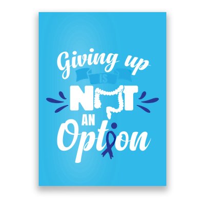 Giving Up Is Not An Option Crc Colon Cancer Awareness Gift Poster