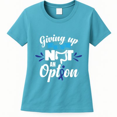 Giving Up Is Not An Option Crc Colon Cancer Awareness Gift Womens T-Shirt