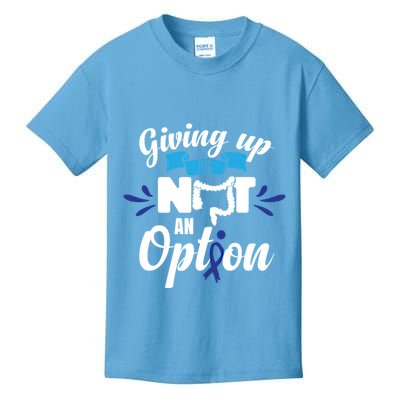 Giving Up Is Not An Option Crc Colon Cancer Awareness Gift Kids T-Shirt