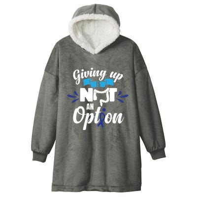 Giving Up Is Not An Option Crc Colon Cancer Awareness Gift Hooded Wearable Blanket