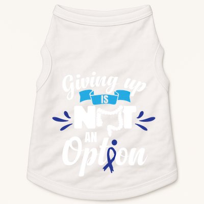 Giving Up Is Not An Option Crc Colon Cancer Awareness Gift Doggie Tank