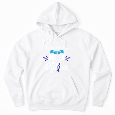 Giving Up Is Not An Option Crc Colon Cancer Awareness Gift Hoodie