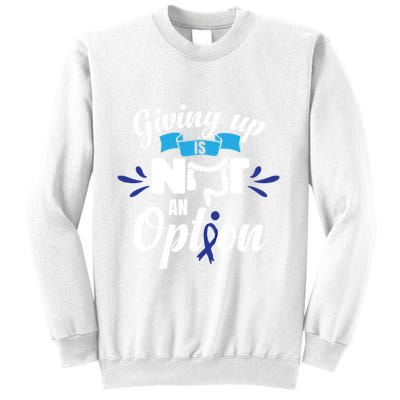 Giving Up Is Not An Option Crc Colon Cancer Awareness Gift Sweatshirt
