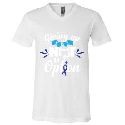 Giving Up Is Not An Option Crc Colon Cancer Awareness Gift V-Neck T-Shirt