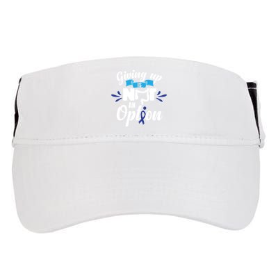 Giving Up Is Not An Option Crc Colon Cancer Awareness Gift Adult Drive Performance Visor
