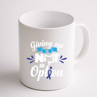 Giving Up Is Not An Option Crc Colon Cancer Awareness Gift Mug