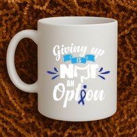 Giving Up Is Not An Option Crc Colon Cancer Awareness Gift Mug
