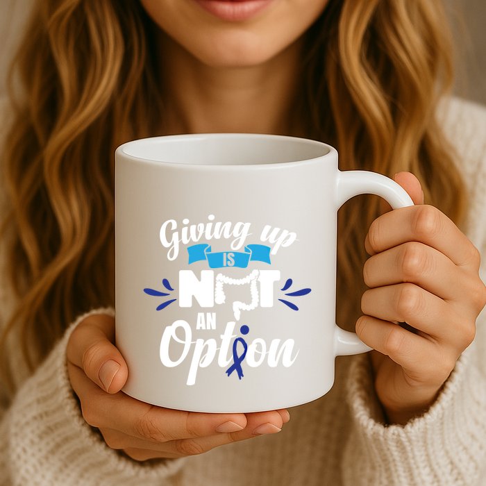 Giving Up Is Not An Option Crc Colon Cancer Awareness Gift Mug