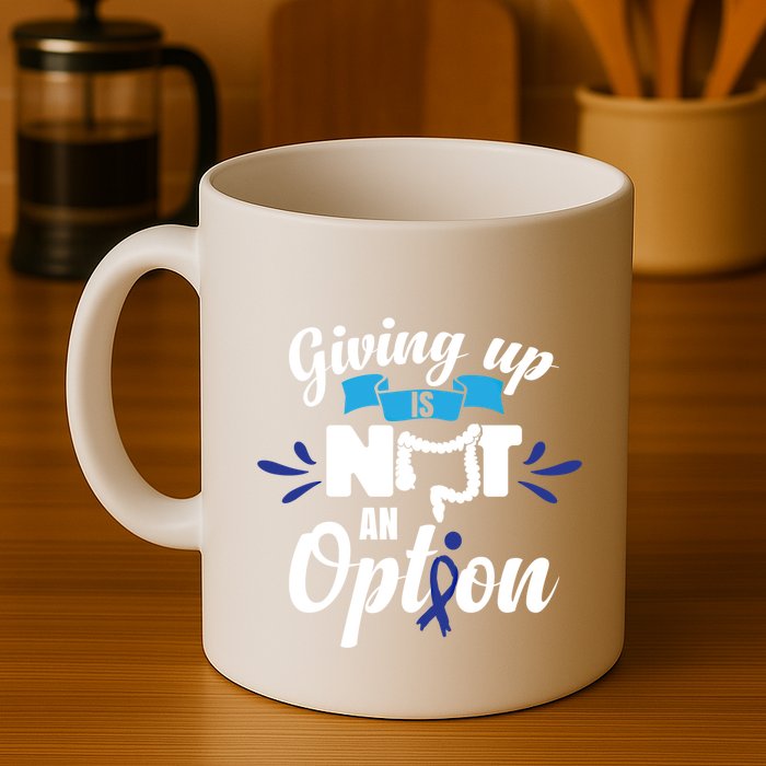 Giving Up Is Not An Option Crc Colon Cancer Awareness Gift Mug