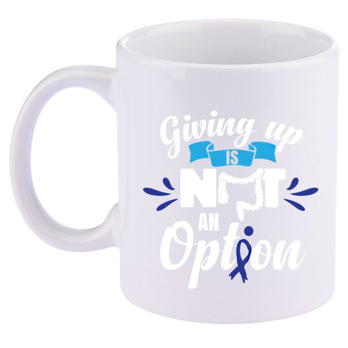 Giving Up Is Not An Option Crc Colon Cancer Awareness Gift 11oz C Handle Ceramic Mug