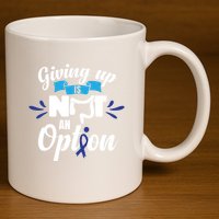 Giving Up Is Not An Option Crc Colon Cancer Awareness Gift 11oz C Handle Ceramic Mug