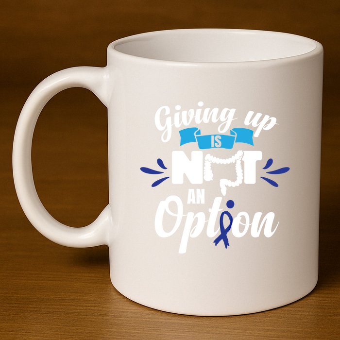 Giving Up Is Not An Option Crc Colon Cancer Awareness Gift 11oz C Handle Ceramic Mug