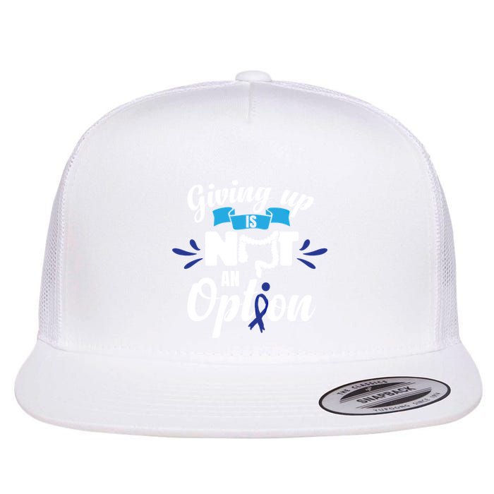 Giving Up Is Not An Option Crc Colon Cancer Awareness Gift Flat Bill Trucker Hat