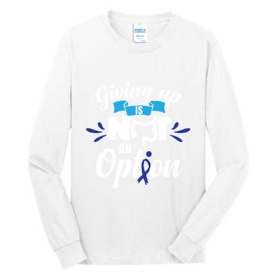 Giving Up Is Not An Option Crc Colon Cancer Awareness Gift Tall Long Sleeve T-Shirt