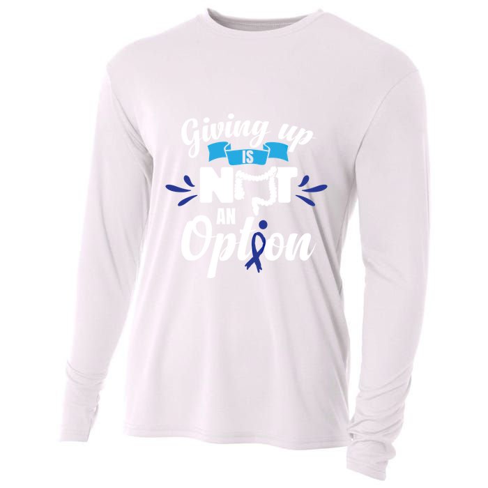 Giving Up Is Not An Option Crc Colon Cancer Awareness Gift Cooling Performance Long Sleeve Crew
