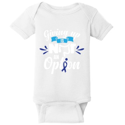 Giving Up Is Not An Option Crc Colon Cancer Awareness Gift Baby Bodysuit