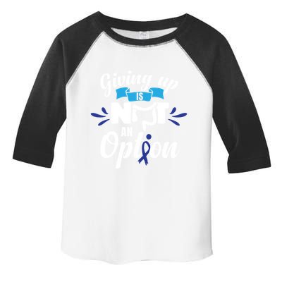 Giving Up Is Not An Option Crc Colon Cancer Awareness Gift Toddler Fine Jersey T-Shirt