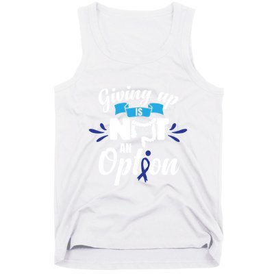Giving Up Is Not An Option Crc Colon Cancer Awareness Gift Tank Top