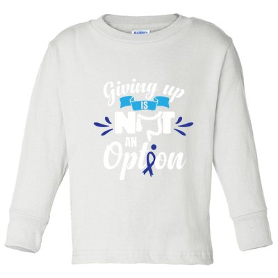 Giving Up Is Not An Option Crc Colon Cancer Awareness Gift Toddler Long Sleeve Shirt