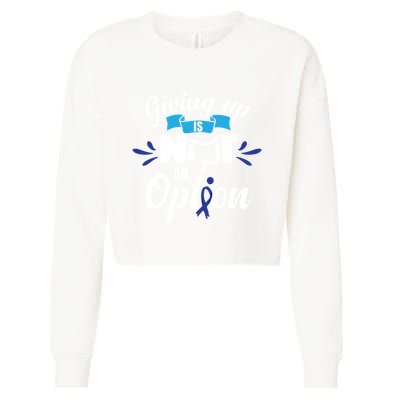 Giving Up Is Not An Option Crc Colon Cancer Awareness Gift Cropped Pullover Crew