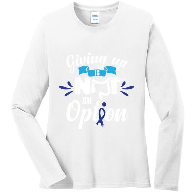 Giving Up Is Not An Option Crc Colon Cancer Awareness Gift Ladies Long Sleeve Shirt