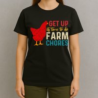 Get Up Its Time To Do Farm Chores T-Shirt