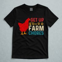 Get Up Its Time To Do Farm Chores T-Shirt