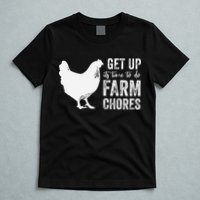 get up its time to do farm chores T-Shirt