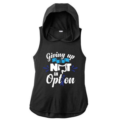 Giving Up Is Not An Option Crc Colon Cancer Awareness Gift Ladies PosiCharge Tri-Blend Wicking Draft Hoodie Tank