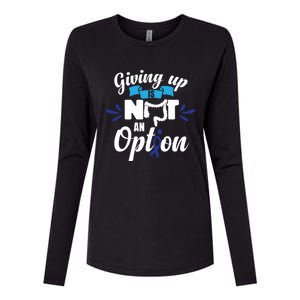 Giving Up Is Not An Option Crc Colon Cancer Awareness Gift Womens Cotton Relaxed Long Sleeve T-Shirt